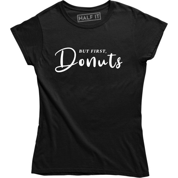But First Donuts Women Funny Doughnut Lover Food Desert Tee Shirt