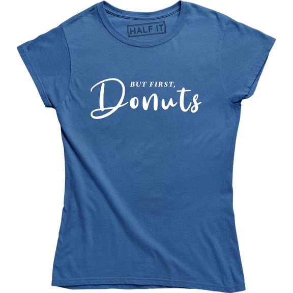 But First Donuts Women Funny Doughnut Lover Food Desert Tee Shirt