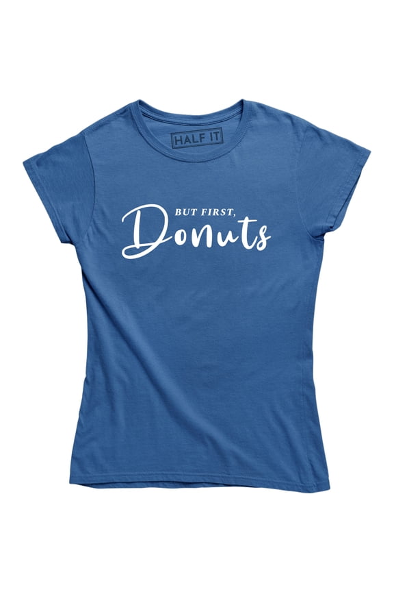 But First Donuts Women Funny Doughnut Lover Food Desert Tee Shirt