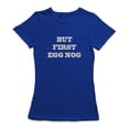 thumbnail image 1 of But First Egg Nog Funny Food Quote Women Royal Blue T-Shirt, Female Small, 1 of 2