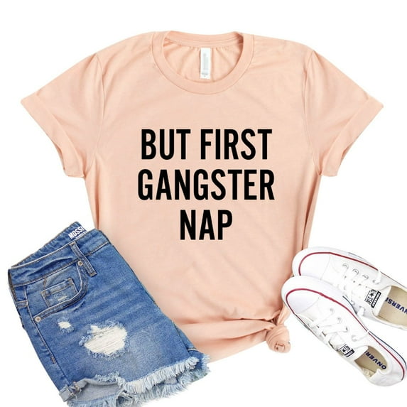 But First Gangster Rap T-shirt Party Top Rapper Tee Drinking Shirt Birthday Gift Women's Workout Tshirt Rap Lover Shirts