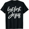 thumbnail image 1 of But First Jesus God Christ Faith Religious Christian Gift T-Shirt, 1 of 4