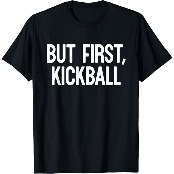 But First, Kickball Sport Fan Gift Ideas T-shirtMen's and women's gift, black and white T-shirt, size: Extra large S-4XL