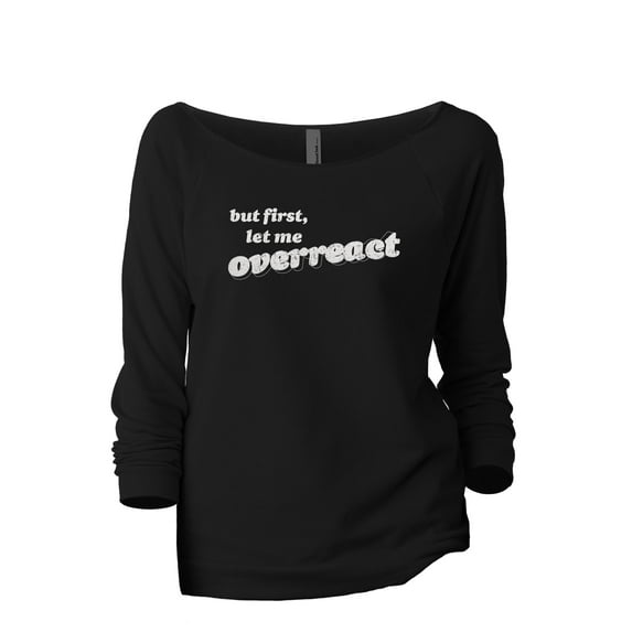 But First Let Me Overreact Women's Fashion Slouchy 3/4 Sleeves Raglan Lightweight Sweatshirt Black Medium