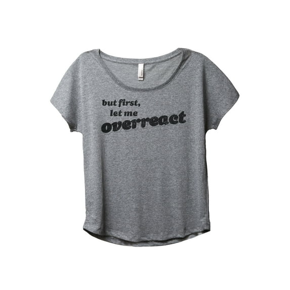 But First Let Me Overreact Women's Fashion Slouchy Dolman T-Shirt Tee Heather Grey Medium