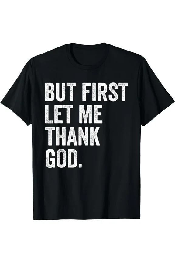 But First Let Me Thank God Gift T-Shirt Unisex S-5XL Hot Trending Shirt, Vintage Birthday Gift