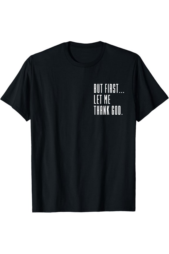But First Let Me Thank God, Give Thanks, Blessed, Christian T-Shirt