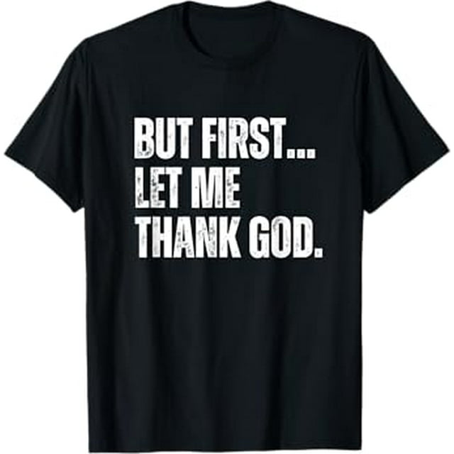 But First Let Me Thank God T-Shirt - Walmart.com