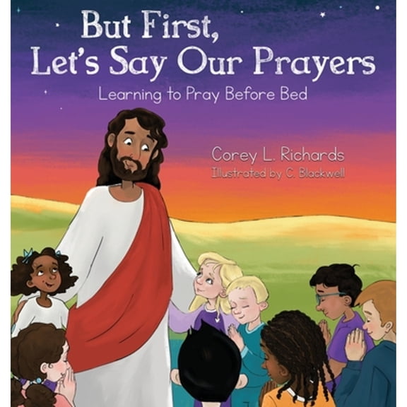 Pre-Owned But First, Let's Say Our Prayers: Learning to Pray Before Bed (Hardcover) 1735583901 9781735583907