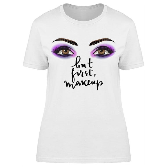 But First Makeup Purplish Eyes T-Shirt Women -Image by Shutterstock, Female Small