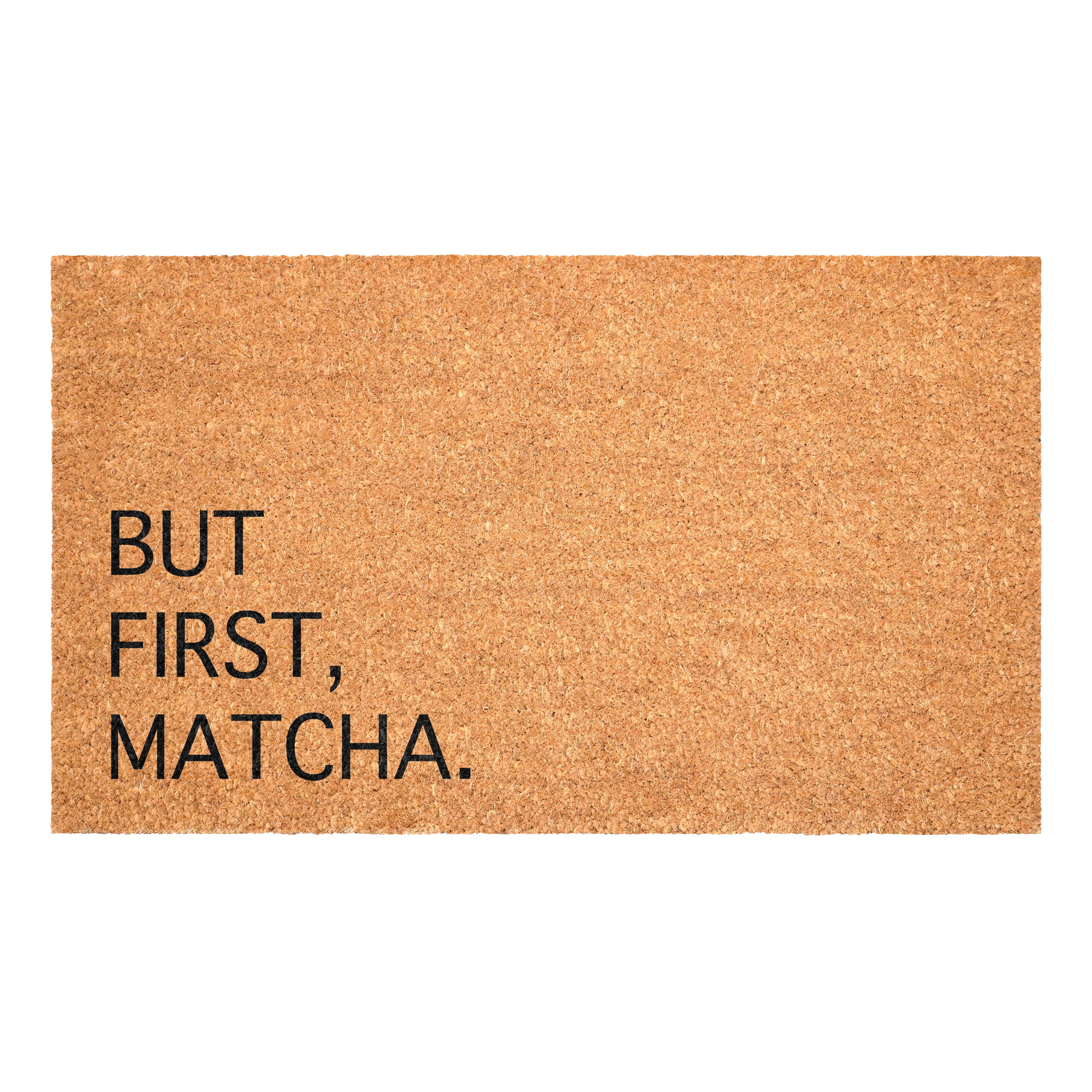 But First Matcha Non Slip Vinyl Backing, Front Door Mat, Entryway Door Mat, 24"x36"