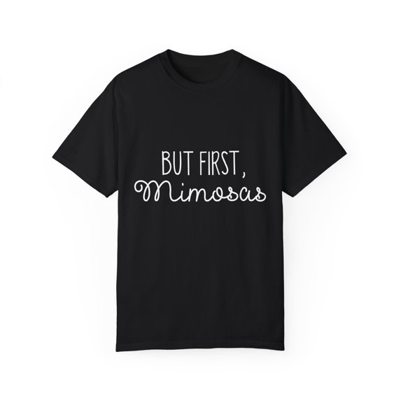 But First Mimosas Matching Bridal Party Team Brides Brunch Bridesmaid Proposal Unisex Garment-Dyed T-shirt