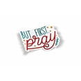thumbnail image 1 of But First Pray Waterproof Sticker, 1 of 1