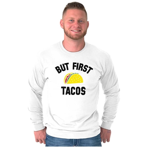 But First Tacos Tuesday Funny Food Long Sleeve TShirt Men Women Brisco Brands M