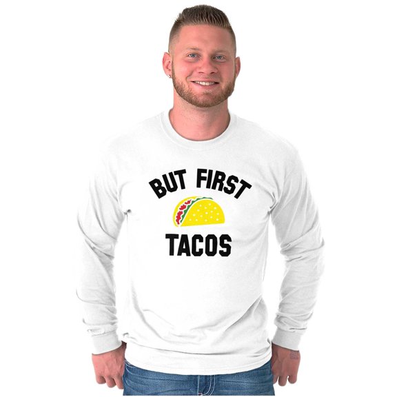 But First Tacos Tuesday Funny Food Long Sleeve TShirt Men Women Brisco Brands S