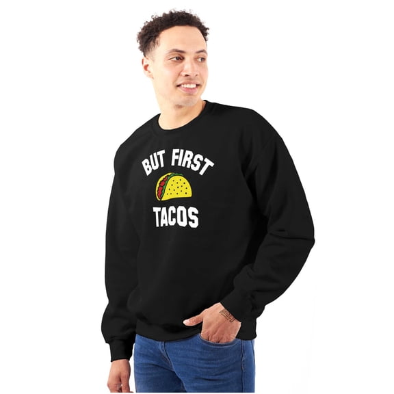 But First Tacos Tuesday Funny Food Sweatshirt for Men or Women Brisco Brands M