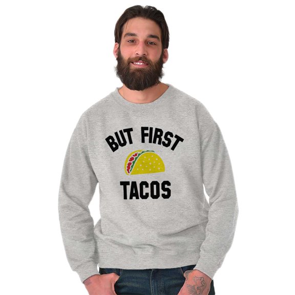 But First Tacos Tuesday Funny Food Sweatshirt for Men or Women Brisco Brands X