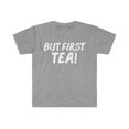 thumbnail image 1 of But First Tea Unisex T-shirt S-3XL Tea Lovers Tea Addict, 1 of 2