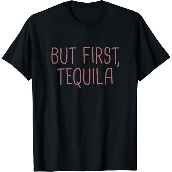 But First Tequila Drinking Funny Creative Graphic T-Shirt