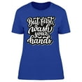 thumbnail image 1 of But First, Wash Your Hands  T-Shirt Women -Image by Shutterstock, Female x-Large, 1 of 2