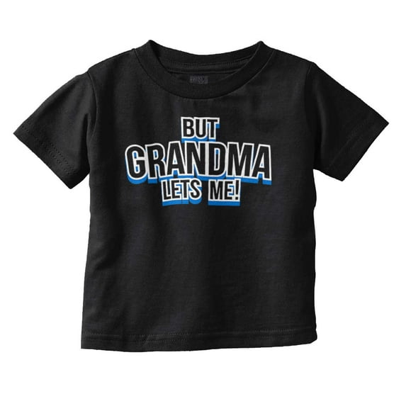 But Grandma Lets Me Cute Grandchild Toddler Boy Girl T Shirt Infant Toddler Brisco Brands 12M