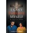 thumbnail image 1 of But, I Can't Forgive Myself: An Unnecessary Burden (Paperback), 1 of 1