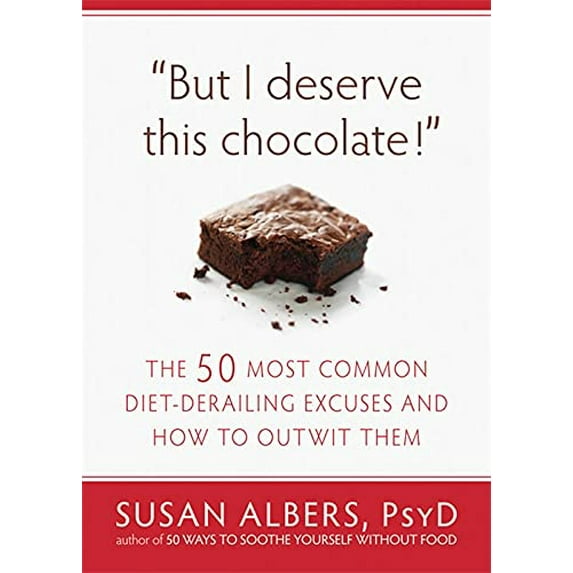 Pre-Owned But I Deserve This Chocolate!: The Fifty Most Common Diet-Derailing Excuses and How to Outwit Them (Paperback) 1608820564 9781608820566