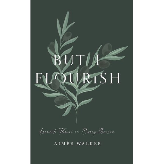 But I Flourish: Learn to Thrive in Every Season, (Hardcover)