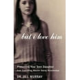 thumbnail image 1 of But I Love Him: Protecting Your Teen Daughter from Controlling, Abusive Dating Relationships, (Paperback), 1 of 1