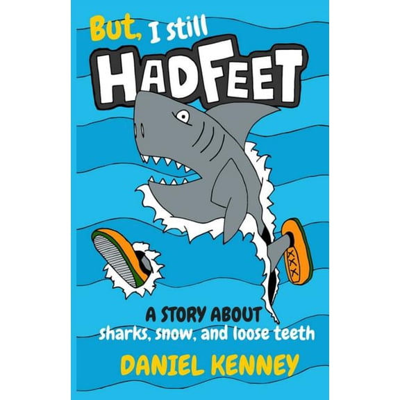 But, I Still Had Feet: A Story About Sharks, Snow, and Loose Teeth, (Paperback)