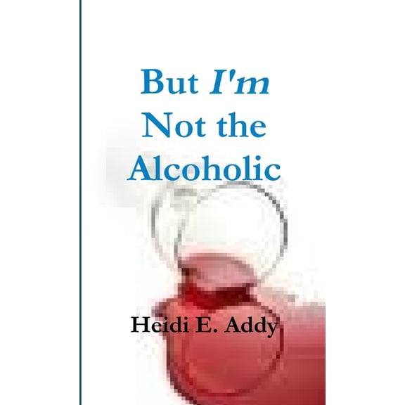 But I'm not the Alcoholic, (Paperback)