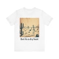 thumbnail image 1 of But It’s a Dry Heat T-Shirt Funny Weather Humor Graphic Tee, 1 of 3