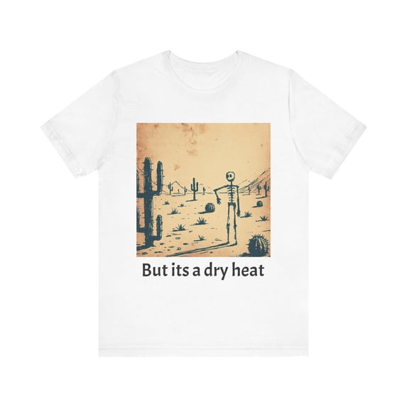 But It’s a Dry Heat T-Shirt Funny Weather Humor Graphic Tee