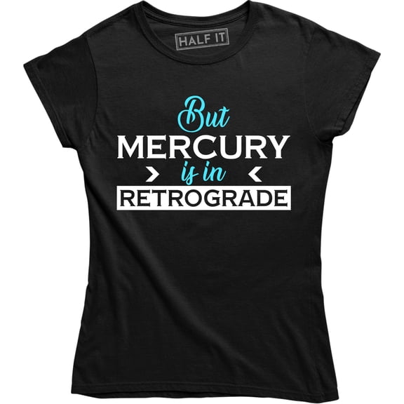 But Mercury Is In Retrograde , Funny Saying , Astrology T-Shirt