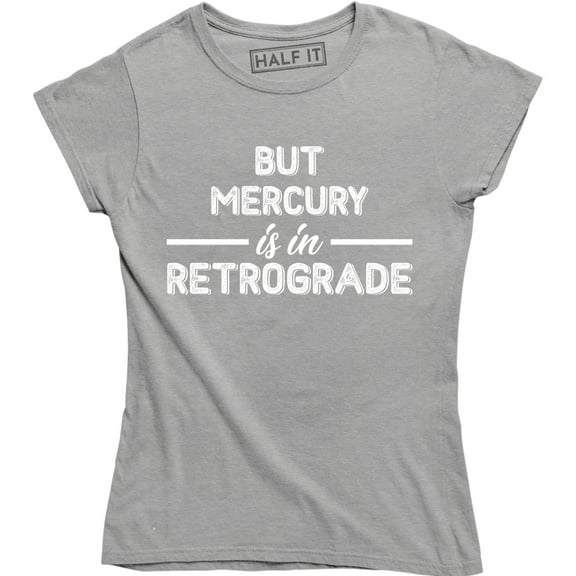 But Mercury Is In Retrograde , Funny Saying , Astrology Tee Shirt
