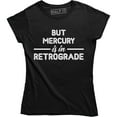 thumbnail image 1 of But Mercury Is In Retrograde , Funny Saying , Astrology Tee Shirt, 1 of 4