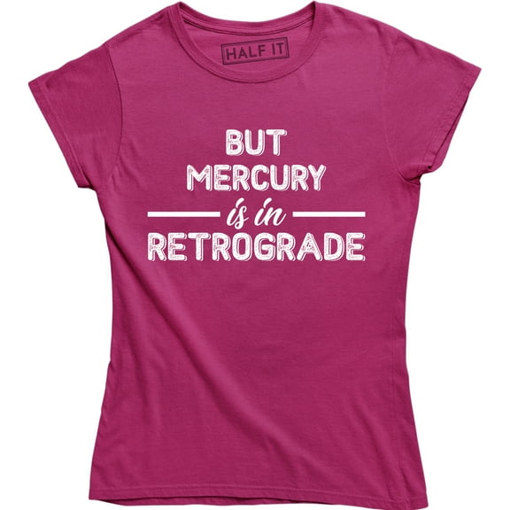 But Mercury Is In Retrograde , Funny Saying , Astrology Tee Shirt
