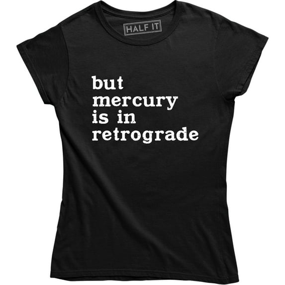 But Mercury Is In Retrograde , Funny Saying , Astrology Women's T-Shirt
