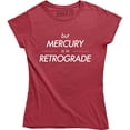 thumbnail image 1 of But Mercury Is In Retrograde , Funny Saying , Astrology Women's Tee Shirt, 1 of 4