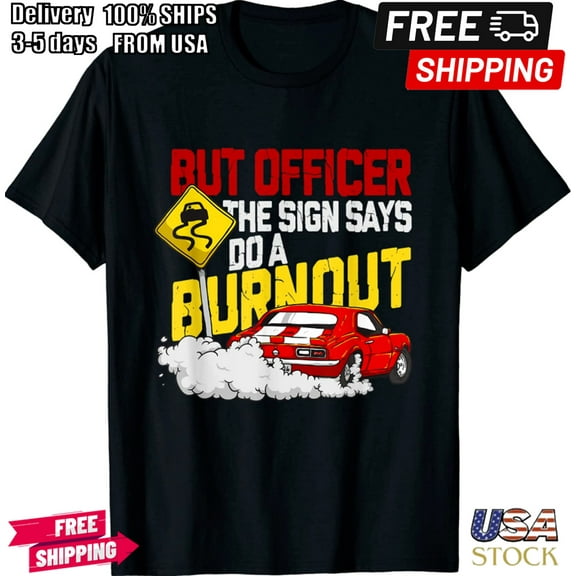 But Officer The Sign Said Do A Burnout Funny Muscle Unisex T-Shirt
