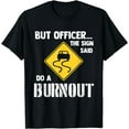 thumbnail image 1 of But Officer the Sign Said Do a Burnout - Funny Car T-Shirt, 1 of 4