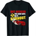 But Officer the Sign Said Do a Burnout Funny Muscle Car Womens T