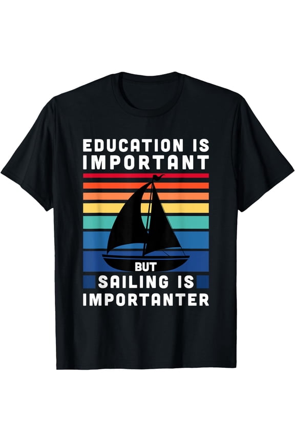 But Sailing Is Importanter - Sailboat Sail Boating Captain T-Shirt mens t shirt,black,women,funny,misfits,men,journey,t-shirt