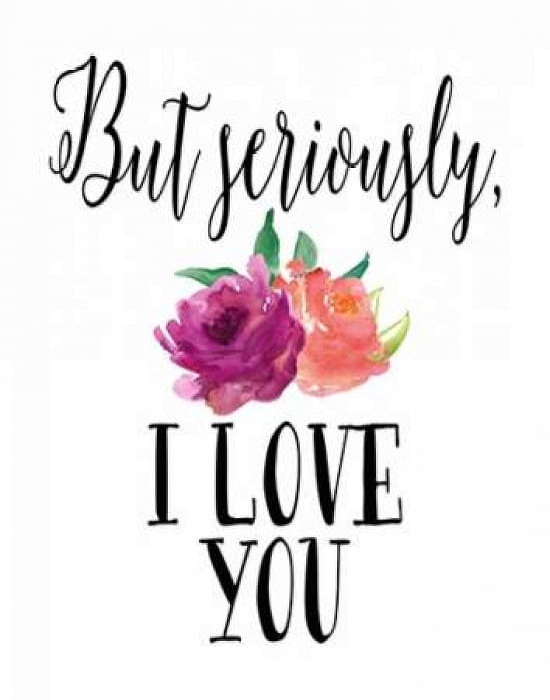 But Seriously - I Love You Canvas Art - Tara Moss (22 x 28)