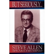 But Seriously... Steve Allen Speaks His Mind, Hardcover