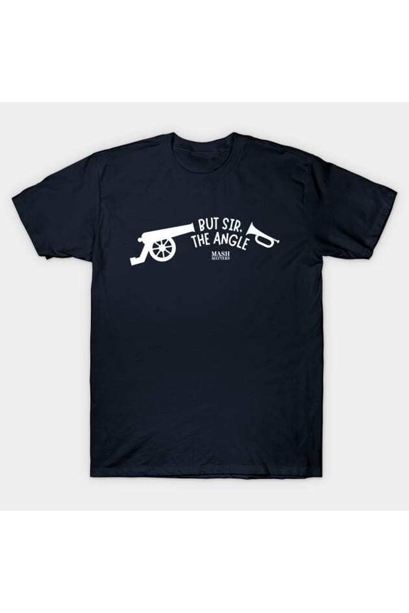 But Sir, The Angle! T-Shirt