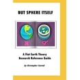 thumbnail image 1 of But Sphere Itself: An examination of Flat Earth Theory, 1 of 1