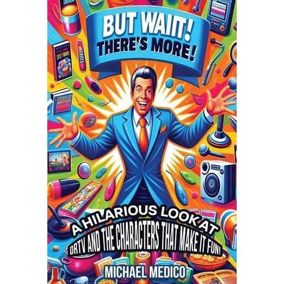 But Wait There's More: A Hilarious Look at DRTV and the Characters That Make it Fun!, (Paperback)