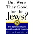 thumbnail image 1 of Pre-Owned But Were They Good for the Jews? : Over 150 Historical Figures Viewed from a Jewish Perspective (Hardcover) 9781559724364, 1 of 1