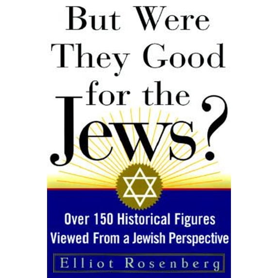 Pre-Owned But Were They Good for the Jews? : Over 150 Historical Figures Viewed from a Jewish Perspective (Hardcover) 9781559724364